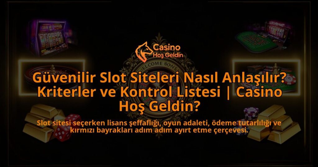 Guvenilir-Slot-Siteleri-Nasil-Anlasilir-Kriterler-ve-Kontrol-Listesi-Casino-Hos-Geldin-overlay-1788106755.jpg